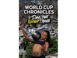 Livro The World Cup Chronicles - 31 Days that Rocked Brazil Jorge Knijnik (Inglês)