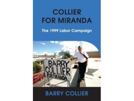 Livro COLLIER FOR MIRANDA: The 1999 Labor Campaign BARRY COLLIER (Inglês)