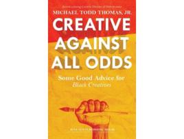 Livro Creative Against All Odds: Some Good Advice for Black Creatives (1) Michael Todd Thomas (Inglês)