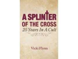 Livro A Splinter of the Cross: 25 Years in a Cult Vicki Flynn (Inglês)