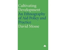 Livro Cultivating Development: An Ethnography of Aid Policy and Practice (Anthropology, Culture and Society) David Mosse (Inglês)