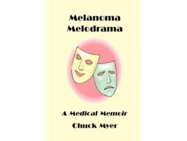 Livro Melanoma Melodrama: A Medical Memoir Chuck Myer (Inglês)