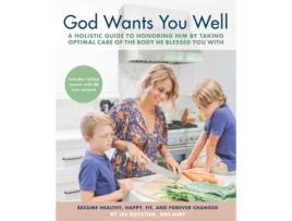 Livro God Wants You Well: A Holistic Guide to Honoring Him by Taking Optimal Care of the Body He Blessed You With Jes Royston (Inglês)