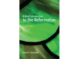 Livro A Brief Introduction to the Reformation Glenn S. Sunshine (Inglês)