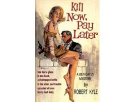 Livro Kill Now, Pay Later de Robert Kyle (Inglês)