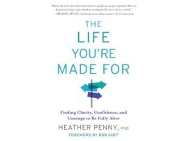 Livro The Life You're Made For: Finding Clarity, Confidence, and Courage to Be Fully Alive Heather Penny (Inglês)