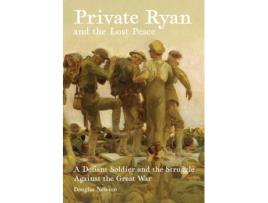 Livro Private Ryan and the Lost Peace: A Defiant Soldier and the Struggle Against the Great War Douglas Newton (Inglês)