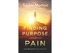 Livro Finding Purpose Through The Pain: Lessons We Learned Through Losing Our Son Taylor C Morton (Inglês)