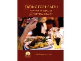 Livro Eating For Health: Your Guide to Vitality & Optimal Health Edward Bauman Ph.D. (Inglês)
