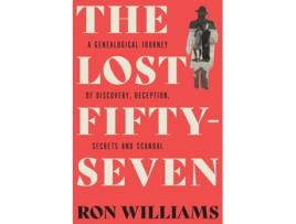Livro The Lost Fifty-Seven A Genealogical Journey of Discovery, Deception, Secrets and Scandal de Ron Williams (Inglês)