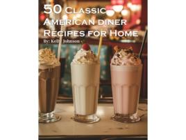 Livro 50 Classic American Diner Recipes for Home de Kelly Johnson (Inglês)