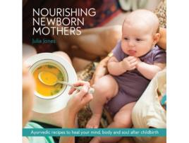 Livro Nourishing Newborn Mothers: Ayurvedic recipes to heal your mind, body and soul after childbirth Julia Jones (Inglês)