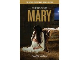 Livro The Book of Mary: The Untold Story of Mary, Mother of Jesus Alan Gold (Inglês)