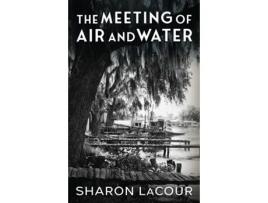 Livro The Meeting of Air and Water de Sharon LaCour (Inglês)