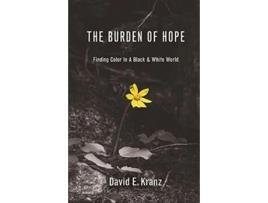 Livro The Burden of Hope: Finding Color In A Black & White World David E Kranz (Inglês)