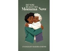 Livro Do You Really See Momma Now de Evangelist Madora D Bond (Inglês)
