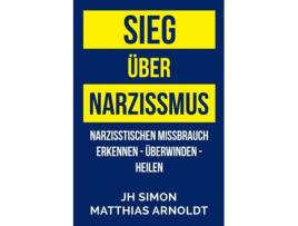 Livro Sieg über Narzissmus: Narzisstischen Missbrauch erkennen - überwinden - heilen (German Edition) JH Simon (Alemão)