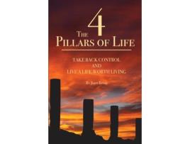 Livro The 4 Pillars of Life: Take Back Control and Live a Life Worth Living John William Rosel (Inglês)