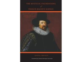 Livro The Mystical Foundations of Francis Bacon's Science Daniel Branco (Inglês)