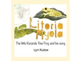Livro Litoria Myola the little Kuranda Tree Frog and his song de Lyn Kulow (Inglês)