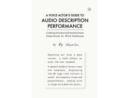 Livro A Voice Actors Guide to Audio Description Performance Crafting Immersive Entertainment Experiences for Blind Audiences de Roy Samuelson (Inglês)