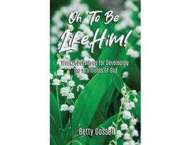 Livro Oh, To Be Like Him! de Betty Gossell (Inglês)