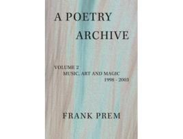 Livro A Poetry Archive Volume 2 Music Art and Magic - 1998 - 2003 de Frank Prem (Inglês)