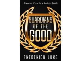 Livro Guardians of the Good Standing Firm in a Society Adrift de Frederick Luke (Inglês)