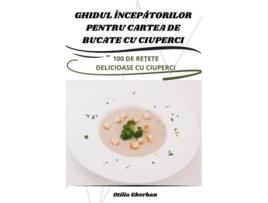 Livro GHIDUL ÎNCEPATORILOR PENTRU CARTEA DE BUCATE CU CIUPERCI de Otilia Gherban (Romeno)