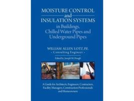 Livro Moisture Control and Insulation Systems in Buildings, Chilled Water Pipes and Underground Pipes de William A Lotz (Inglês)