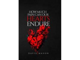 Livro How Much Pain Can Our Hearts Endure de David Mahon (Inglês)