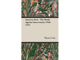 Livro America First The Battle Against Intervention 19401941 de Wayne Cole (Inglês - Capa Dura)