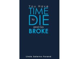 Livro You Have Time to Die and Go Broke de Linda Salerno-Forand (Inglês)