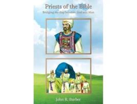 Livro Priests of the Bible Bridging the Gap between God and Man de John R Barber (Inglês)
