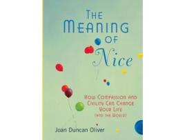 Livro The Meaning of Nice How Compassion and Civility Can Change Your Life de Joan Duncan Oliver (Inglês)