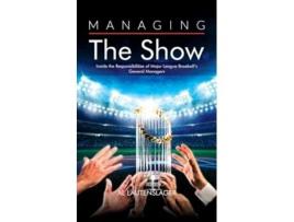 Livro Managing the Show Inside the Responsibilities of Major League Baseballs General Managers de Al Lautenslager (Inglês)