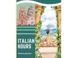 Livro Italian Hours A Travel Book in Beautiful Italy de Henry James (Inglês)
