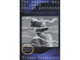 Livro The Easiest Way to Learn Design Patterns de Fiodar Sazanavets (Inglês)