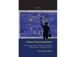 Livro Labour Euroscepticism Italian and Irish Unions Changing Preferences Towards the EU de Darragh Golden (Inglês)