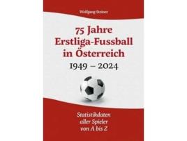 Livro 75 Jahre Erstligafussball in Österreich 1949 - 2024Statistikdaten aller Spieler von A bis Z de Wolfgang Steiner (Alemão)