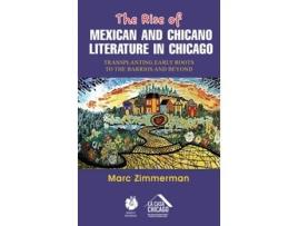 Livro The Rise of Mexican and Chicano Literature in Chicago Transplanting Early Roots to the Barrios and Beyond de Marc Zimmerman (Inglês)