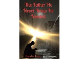 Livro The Father He Never Knew He Needed de Sandra Louise Lott (Inglês)