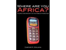 Livro Where are you Africa? Church and Society in the Mobile Phone Age de Castor M Goliama (Inglês)