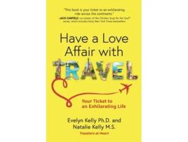 Livro Have a Love Affair with Travel Your Ticket to an Exhilarating Life de Evelyn Kelly (Inglês)