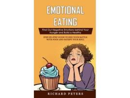 Livro Emotional Eating Find Out Negative Emotions behind Your Hunger and Build a Healthy de Richard Peters (Inglês)