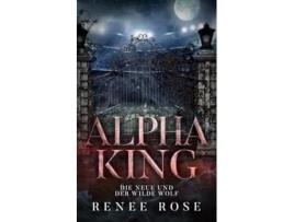 Livro Alpha King - Die Neue und der wilde Wolf de Renee Rose (Alemão)