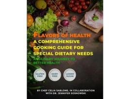 Livro Flavors Of Health A Comprehensive Cooking Guide For Special Dietary Needs A Culinary Journey To Better Health de Chef Celia Sablone (Inglês)