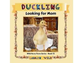 Livro Duckling Looking For Mom de Carolyn Wild (Inglês)