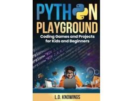 Livro Python Playground Coding Games and Projects for Kids and Beginners de L D Knowings (Inglês)