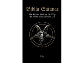 Livro Biblia Satanae The Satanic Book of the Way, the Truth and Abundant Life de LCF NS (Inglês)